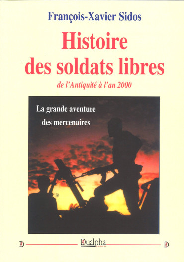 Histoire des soldats libres de l’Antiquité à l’an 2000 : la grande aventure des mercenaires