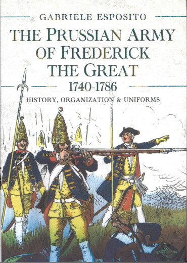 The Prussian army of Frederick the Great 1740-1786 : History, organization & uniforms