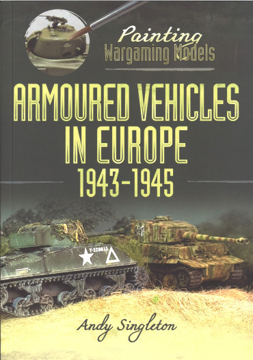 Painting wargaming models : Armoured vehicles in Europe 1943 - 1945