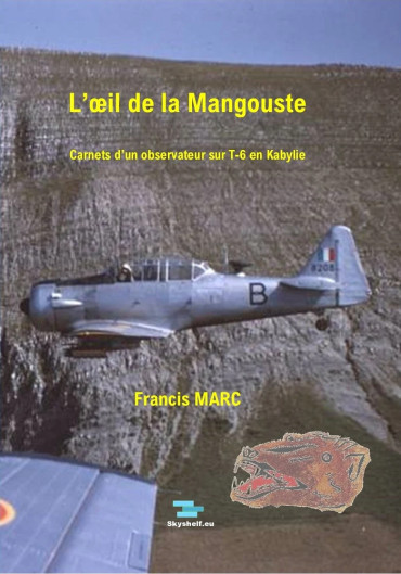 L'œil de la Mangouste : carnets d'un observateur sur T-6 en Kabylie