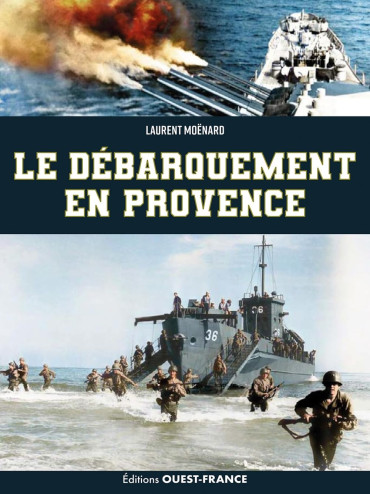 Le débarquement en Provence - Opération DRAGOON, 15 août 1944