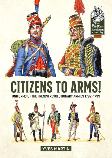 Citizens to Arms ! : Uniforms of the French Revolutionary Armies 1792-1799