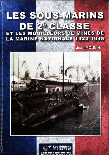 Les Sous-marins de 2e Classe et les mouilleurs de mines de la Marine Nationale 1922-1945