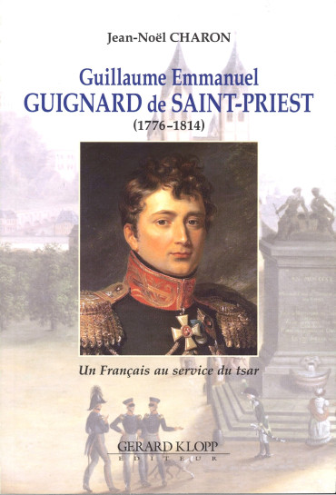 GUILLAUME EMMANUEL GUIGNARD DE SSAINT-PRIEST (1776-1814) : un Français au service du Tsar