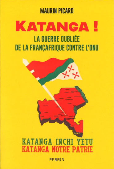 Katanga ! - La guerre oubliée de la Françafrique contre l'ONU