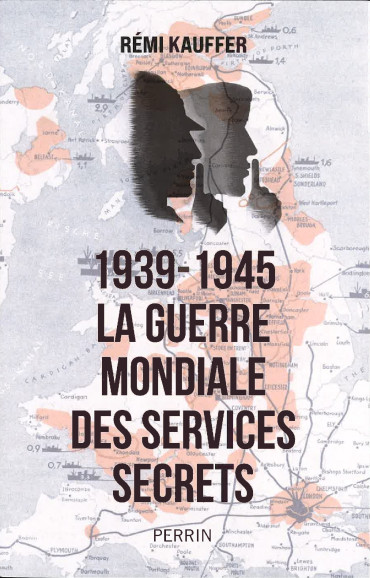 1939-1945. La guerre mondiale des services secrets