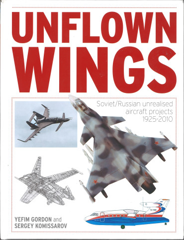 Unflown Wings : Soviet And Russian Unrealised Aircraft Projects 1925-2010 - OCCASION