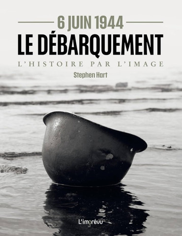 Le débarquement 6 Juin 1944 - L'Histoire par l'image