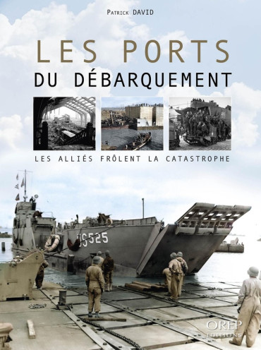LES PORTS DU DÉBARQUEMENT - Les Alliés frôlent la catastrophe