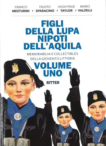 Figli della lupa nipoti dell'aquila. Memorabilia e collectibles della Gioventù littoria. Vol. 1