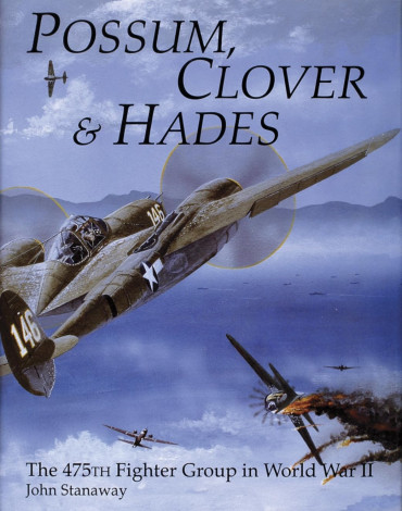 POSSUM, CLOVER & HADES : The 475th FIGHTER GROUP IN WORLD WAR II
