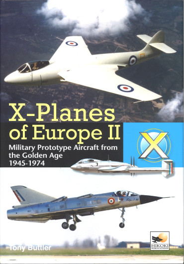 X-Planes Of Europe II : Military Prototype Aircraft from the Golden Age 1945-1974