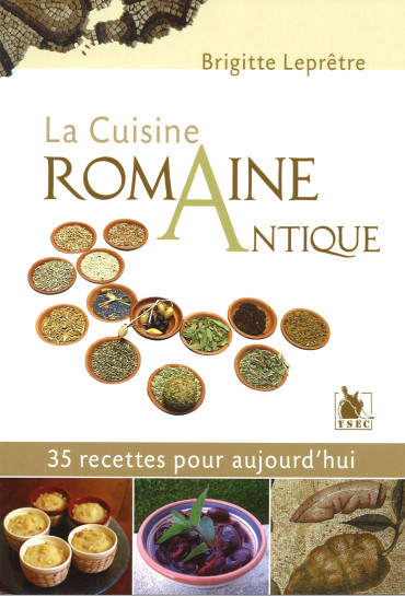LA CUISINE ROMAINE ANTIQUE : 35 RECETTES POUR AUJOURD'HUI