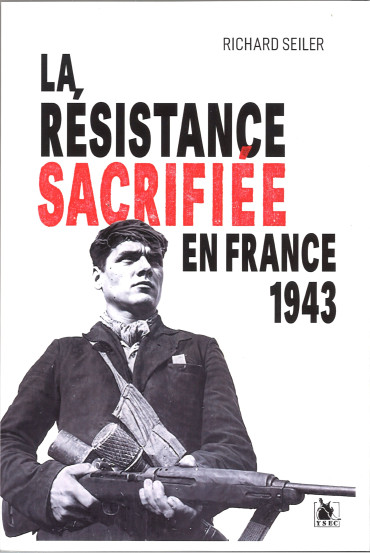 La Résistance sacrifiée en France 1943 : La fin justifie tous les moyens