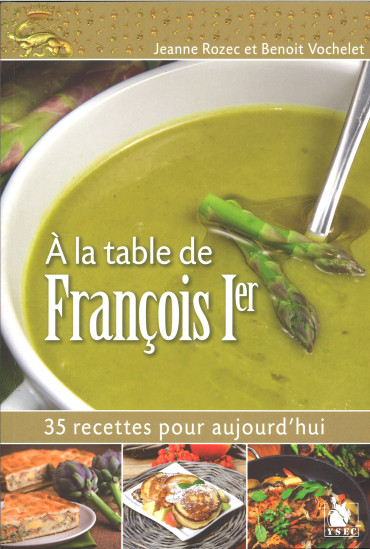A la table de François 1er : 35 recettes pour aujourd'hui