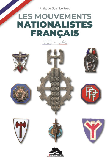 LES MOUVEMENTS NATIONALISTES FRANÇAIS 1920-1945 : Histoire - Insignes - Affiches - Tracts . 2e édition revue et augmentée