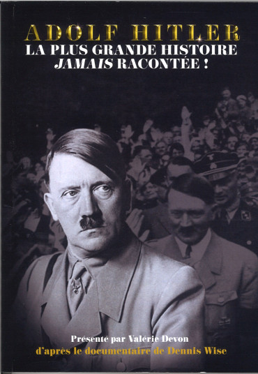 Adolf Hitler : la plus grande histoire jamais racontée !