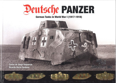 DEUTSCHE PANZER: GERMAN TANKS IN WORLD WAR 1 (1917-1918)