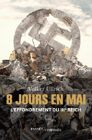8 jours en mai - L'effondrement du IIIe Reich
