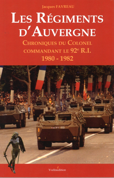 Les Régiments d'Auvergne : Chroniques du Colonel Commandant le 92e R.I. 1980-1982