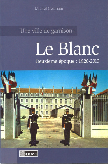Une ville de garnison : Le Blanc - Tome 2 1920-2010