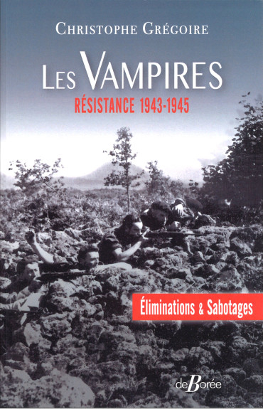 Les Vampires : Eliminations et sabotages - Résistance 1943-1945