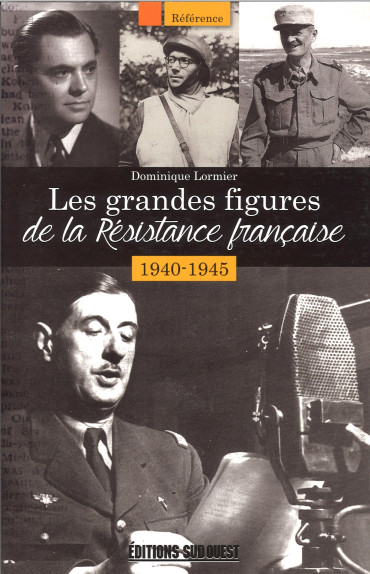 Les Grandes Figures de la Résistance 1940-1945 : 70 portraits de Résistants parmi les plus importants de l'Histoire
