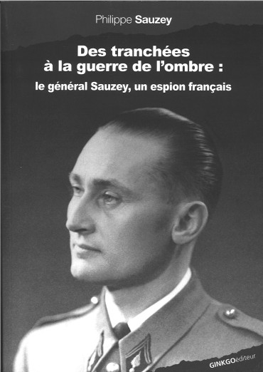 Des tranchées à la Guerre de l'ombre : le général Sauzey, un espion français