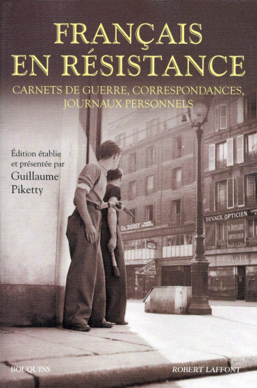 FRANCAIS EN RESISTANCE : CARNETS DE GUERRE, CORRESPONDANCES, JOURNAUX PERSONNELS