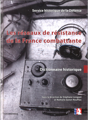 Les réseaux de résistance de la France combattante : Dictionnaire historique