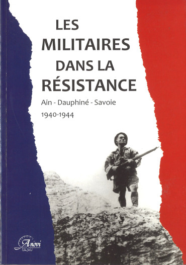 Les militaires dans la Résistance : Ain - Dauphiné - Savoie 1940-1944