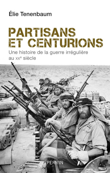 Partisans et Centurions : une histoire de la guerre irrégulière au XXe siècle
