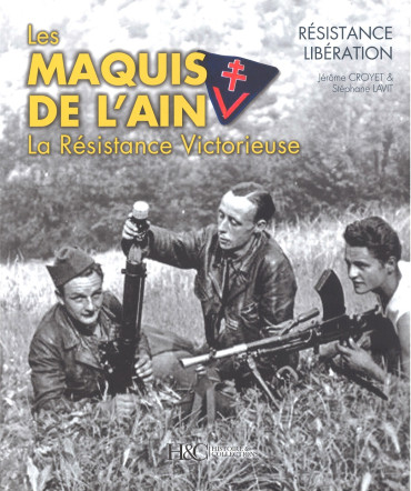 Les maquis de l'Ain : la Résistance Victorieuse