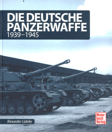 Die Deutsche Panzerwaffe 1939 - 1945