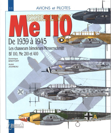 Messerschmitt Me 110 de 1939 à 1945 : Les chasseurs bimoteurs Messerschmitt Bf 110, Me 210 et 410.