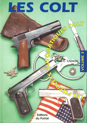 LES COLT : LES PISTOLETS AUTOMATIQUES VOLUME 3