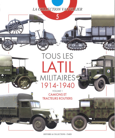 TOUS LES LATIL MILITAIRES 1914-1940 volume 1 : camions et tracteurs routiers