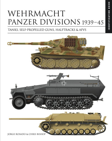 Wehrmacht Panzer Divisions 1939-45 : Tanks, Self-Propelled Guns, Halftracks & Afvs