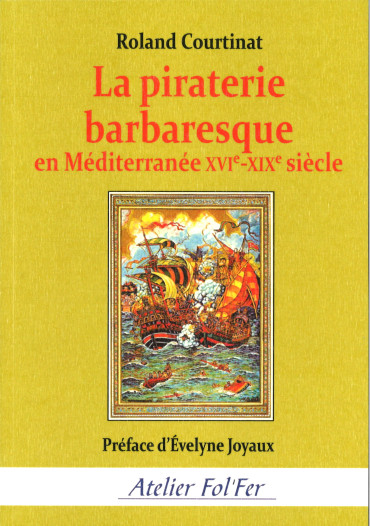 La piraterie barbaresque en Méditerranée XVIe-XIXe siècle