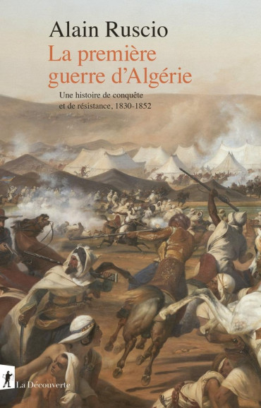 LA PREMIÈRE GUERRE D'ALGÉRIE : Une histoire de conquête et de résistance, 1830-1852