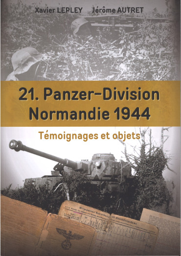 21. PANZER DIVISION NORMANDIE 1944 - Témoignages et objets