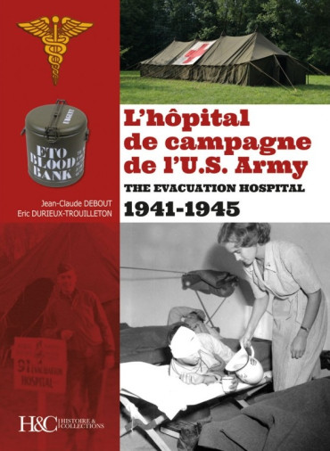 L'HÔPITAL DE CAMPAGNE DE L'US ARMY - THE EVACUATION HOSPITAL 1941-1945