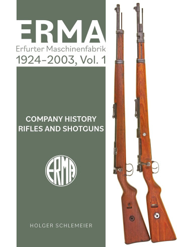 ERMA : Erfurter Maschinenfabrik, 1924–2003, Vol. 1: Company History • Rifles and Shotguns