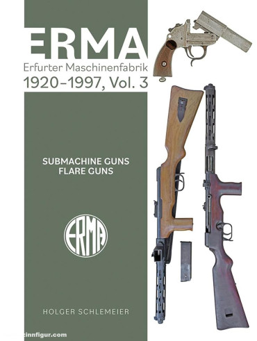 ERMA : Erfurter Maschinenfabrik, 1924–2003, Vol. 3: Submachine Guns • Flare Guns