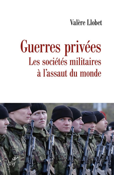 Guerres privées - Les sociétés militaires à l'assaut du monde