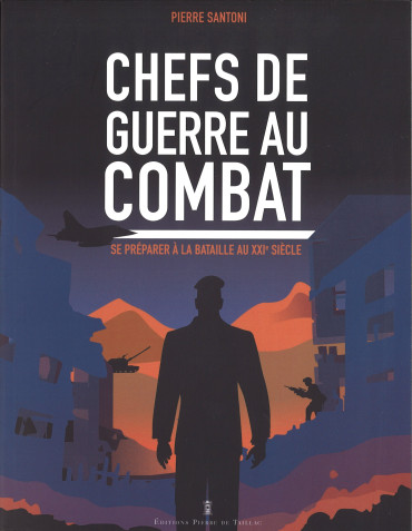 Chefs de guerre au combat : Se préparer à la bataille au XXIe siècle