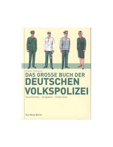 Das grosse Buch der deutschen Volkspolizei. Geschichte, Aufgaben, Uniformen (Edition Ost)