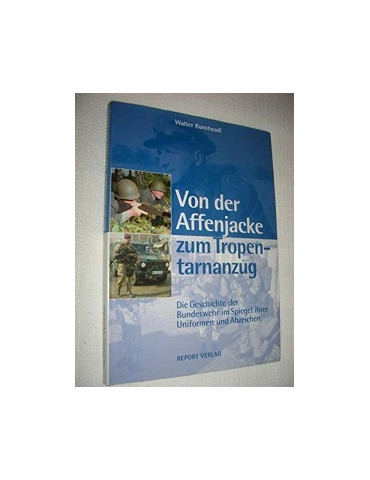 Von der Affenjacke zum Tropentarnanzug - Die Geschichte der Bundeswehr im Spiegel ihrer Uniformen und Abzeichen
