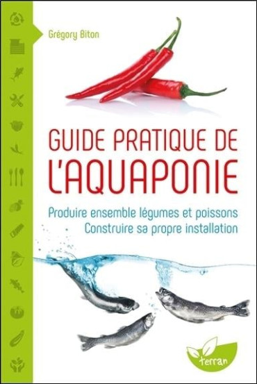 Guide pratique de l'aquaponie - produire ensemble légumes et poissons