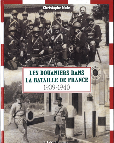 LES DOUANIERS DANS LA BATAILLE DE FRANCE 1939-1940